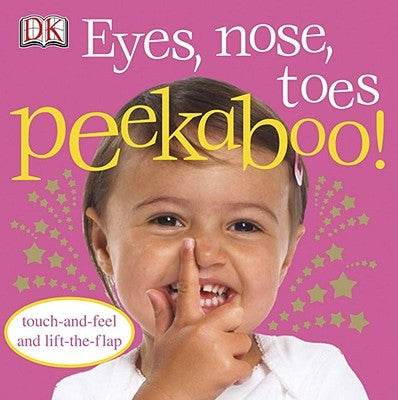 Eyes, Nose, Toes Peekaboo!: Touch-And-Feel and Lift-The-Flap by DK