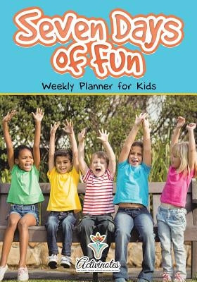 Seven Days of Fun - Weekly Planner for Kids by Activinotes