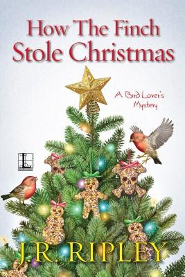 How the Finch Stole Christmas by Ripley, J. R.