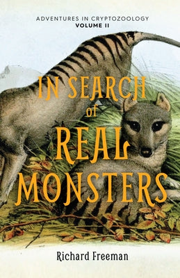 In Search of Real Monsters: Adventures in Cryptozoology Volume 2 by Freeman, Richard