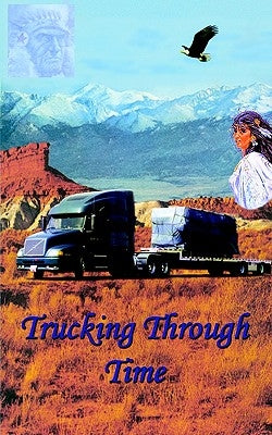 Trucking Through Time by Harris, Charles E.