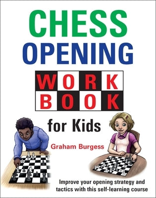 Chess Opening Workbook for Kids by Burgess, Graham