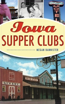 Iowa Supper Clubs by Bannister, Megan