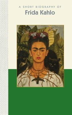 A Short Biography of Frida Kahlo: A Short Biography by Deland, Susan