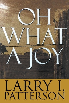 Oh What A Joy by Larry, Patterson I.