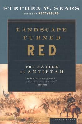 Landscape Turned Red: The Battle of Antietam by Sears, Stephen W.