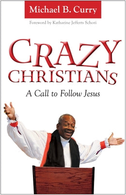 Crazy Christians: A Call to Follow Jesus by Jefferts Schori, Katharine