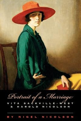 Portrait of a Marriage: Vita Sackville-West and Harold Nicolson by Nicolson, Nigel