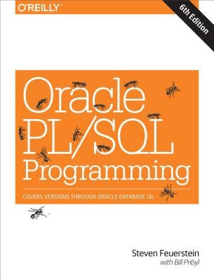 Oracle Pl/SQL Programming: Covers Versions Through Oracle Database 12c by Feuerstein, Steven