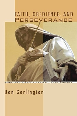 Faith, Obedience, and Perseverance: Aspects of Paul's Letter to the Romans by Garlington, Don