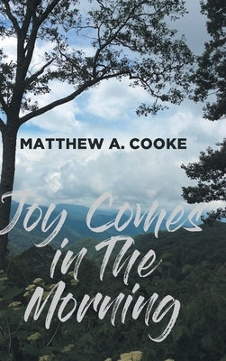 Joy Comes in The Morning by Cooke, Matthew A.