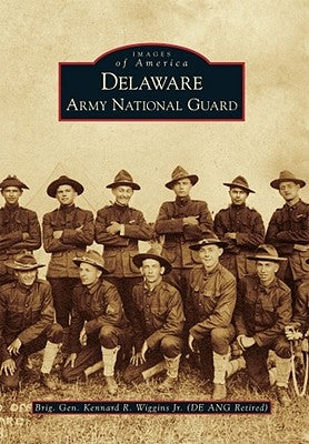 Delaware Army National Guard by Wiggins Jr, Brig Gen Kennard R.