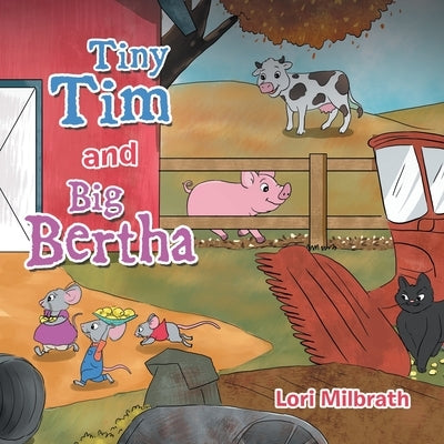Tiny Tim and Big Bertha by Milbrath, Lori