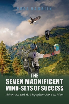 The Seven Magnificent Mind-Sets of Success: Adventures with the Magnificent Mind-Set Man by Hamblin, Russ