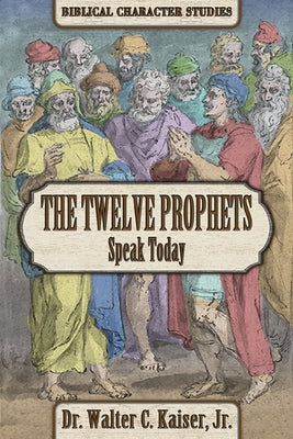 The Twelve Minor Prophets Speak Today by Kaiser, Walter C.