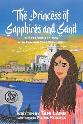 The Princess of Sapphires and Sand: The Teacher's Edition with Common Core Standards by Lamb, Tani