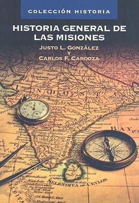 Historia General de Las Misiones by Gonzalez, Justo