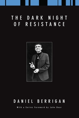 The Dark Night of Resistance by Berrigan, Daniel