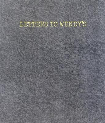 Letters to Wendy's by Wenderoth, Joe