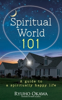 Spiritual World 101 by Okawa, Ryuho