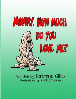 Mommy, How Much Do You Love Me? by Gillis, Katrena