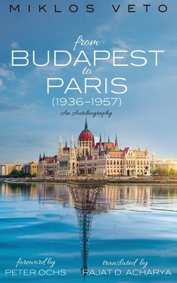 From Budapest to Paris (1936-1957) by Veto, Miklos