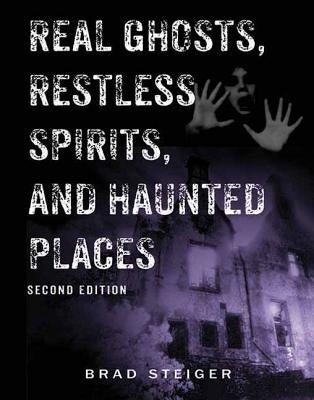 Real Ghosts, Restless Spirits, and Haunted Places by Steiger, Brad