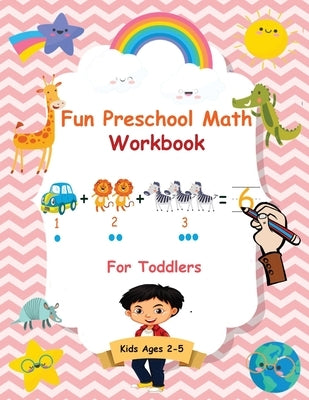 Fun Preschool Math Workbook For Toddlers: The Perfect Beginner Math Learning Book with Number Tracing, Counting, Coloring and Basic Arithmetic Activit by McBride, Angela