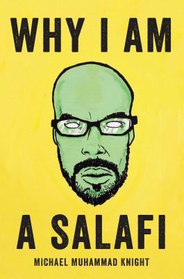 Why I Am a Salafi by Knight, Michael Muhammad
