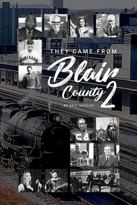 They Came From From Blair County Volume 2 by Shields, Eric