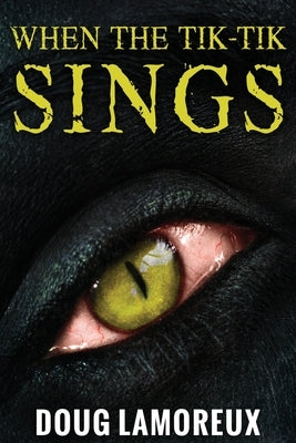 When The Tik-Tik Sings: Large Print Edition by Lamoreux, Doug