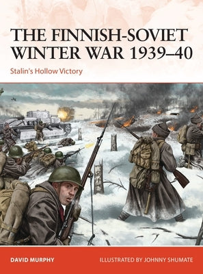 The Finnish-Soviet Winter War 1939-40: Stalin's Hollow Victory by Murphy, David