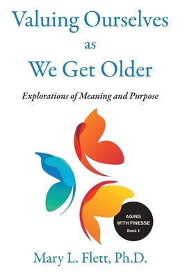 Valuing Ourselves As We Get Older: Explorations of Purpose and Meaning by Flett, Mary