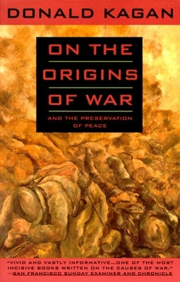 On the Origins of War: And the Preservation of Peace by Kagan, Donald