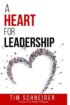 A Heart for Leadership by Schneider, Tim