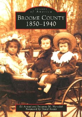 Broome County: 1850-1940 by Aswad, Ed