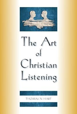 The Art of Christian Listening by Hart, Thomas N.