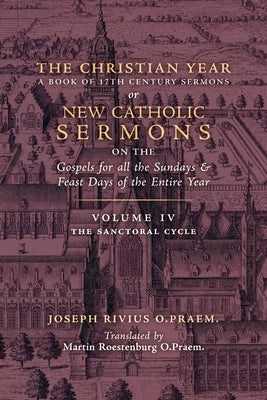 The Christian Year: Vol. 4 (The Sanctoral Cycle I) by Rivius, Joseph