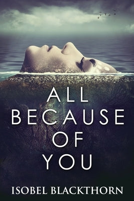 All Because Of You: Large Print Edition by Blackthorn, Isobel