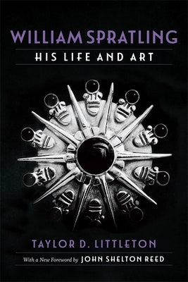 William Spratling, His Life and Art: Selected Essays in Economic and Social History by Littleton, Taylor D.