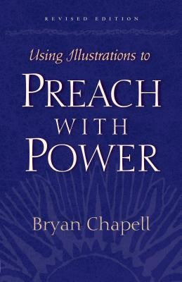 Using Illustrations to Preach with Power by Chapell, Bryan
