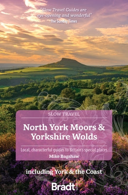 North York Moors & Yorkshire Wolds: Local, Characterful Guides to Britain's Special Places by Bagshaw, Mike
