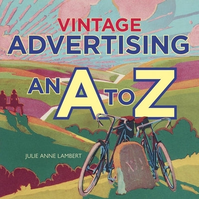Vintage Advertising: An A to Z by Lambert, Julie Anne