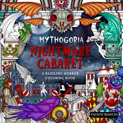 Mythogoria: Nightmare Cabaret: A Dazzling Horror Coloring Book by Bianchi, Fausto