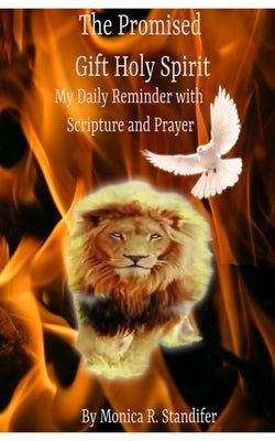 The Promised Gift Holy Spirit: My Daily Reminder with Scripture and Prayer by Standifer, Monica R.