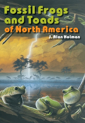 Fossil Frogs and Toads of North America by Holman, J. Alan