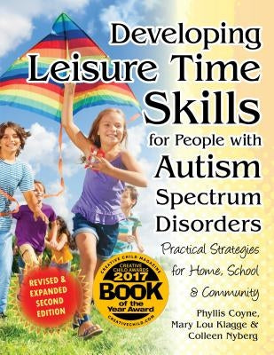 Developing Leisure Time Skills for People with Autism Spectrum Disorders: Practical Strategies for Home, School & the Community by Nyberg, Colleen