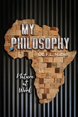 My Philosophy: Nature at Work by Nabie, F. L.