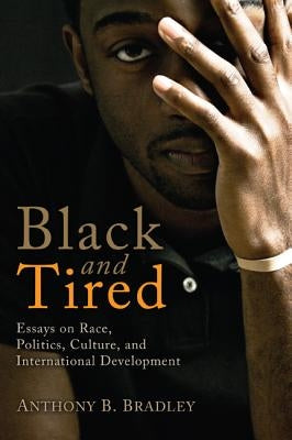 Black and Tired by Bradley, Anthony B.