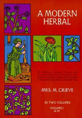A Modern Herbal, Vol. I, Volume 1 by Grieve, Margaret